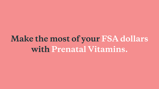 Make the most of your FSA/HSA Account with Prenatal Vitamins