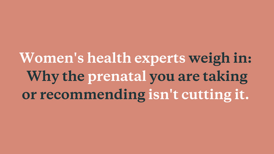 Women's health experts weigh in: Why your prenatal vitamin isn't cutting it.