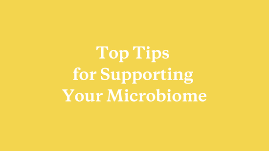 Top Tips for Supporting Your Microbiome - needed.