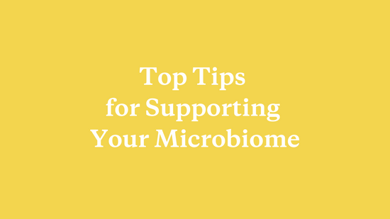 Top Tips for Supporting Your Microbiome