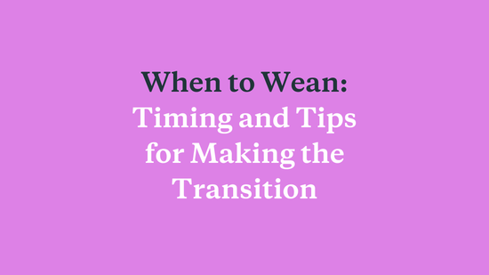 When to Wean: Considerations on Timing and Tips for Making the Transition - needed.