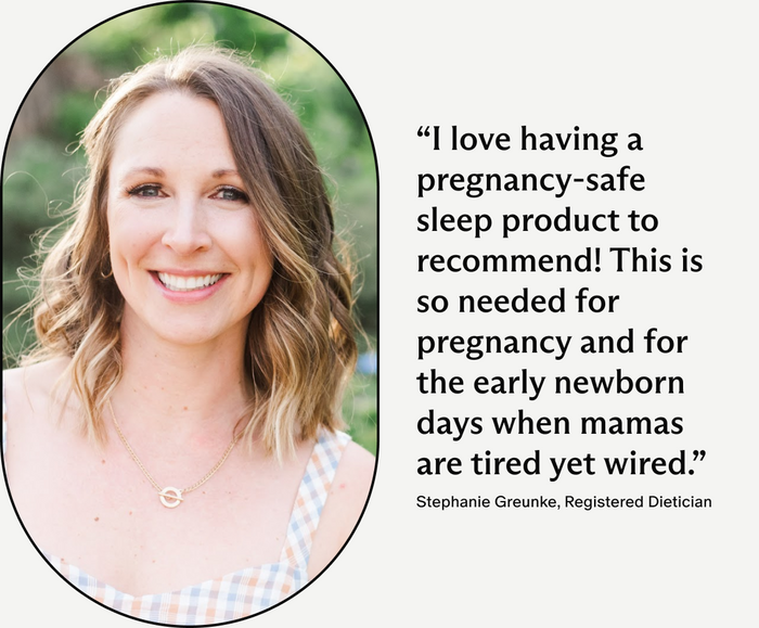 Stephanie Greunke, Registered Dietician, I love having a pregnancy-safe sleep product to recommend! This is so needed for pregnancy and for the early newborn days when mamas are tired yet wired