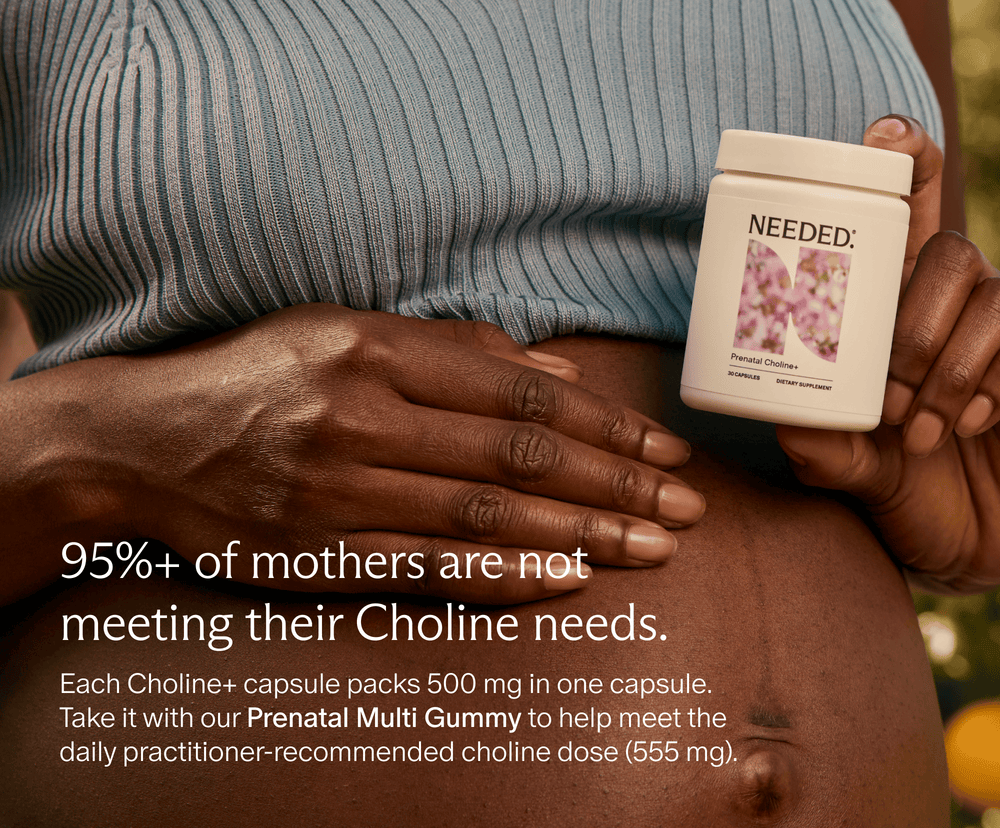 95%+ of mothers are not meeting their Choline needs. Each Choline+ capsule packs 500 mg in one capsule